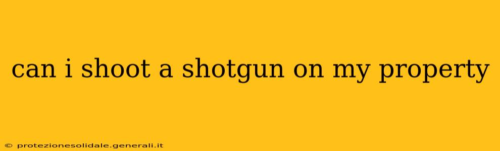 can i shoot a shotgun on my property