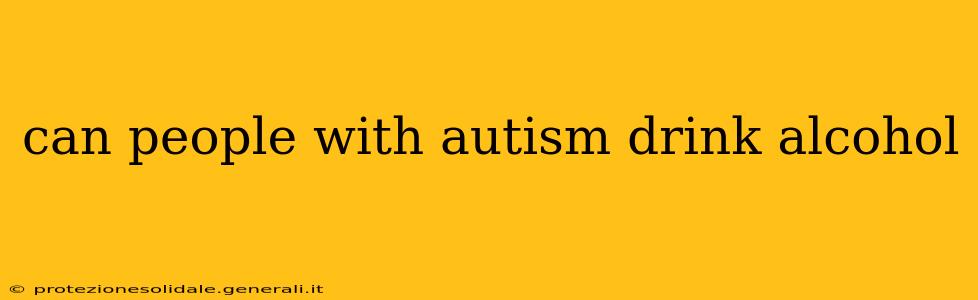 can people with autism drink alcohol