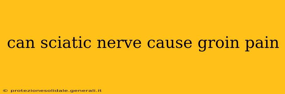 can sciatic nerve cause groin pain