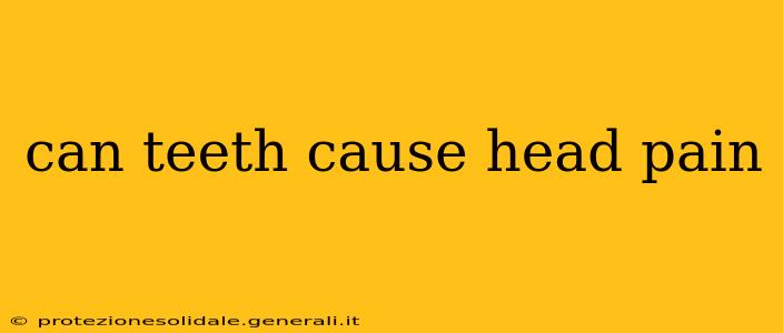 can teeth cause head pain