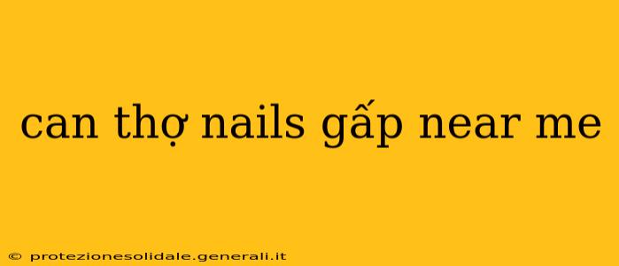can thợ nails gấp near me