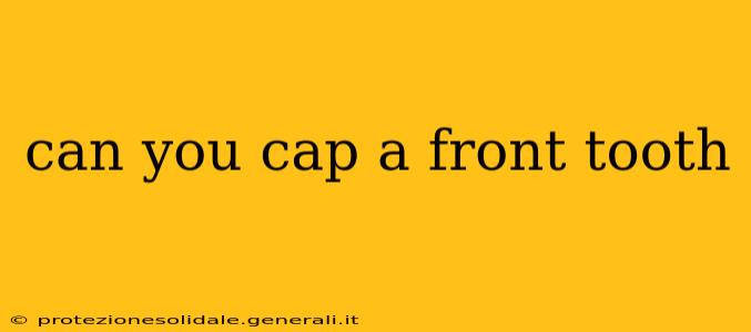 can you cap a front tooth