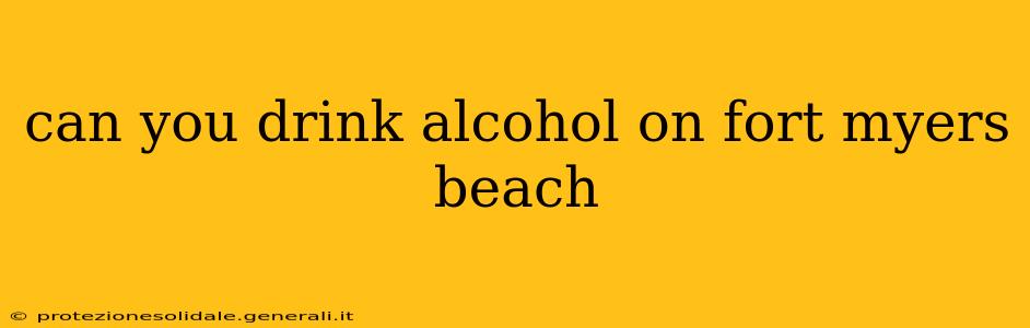 can you drink alcohol on fort myers beach