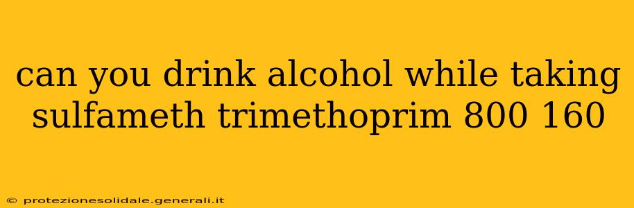 can you drink alcohol while taking sulfameth trimethoprim 800 160