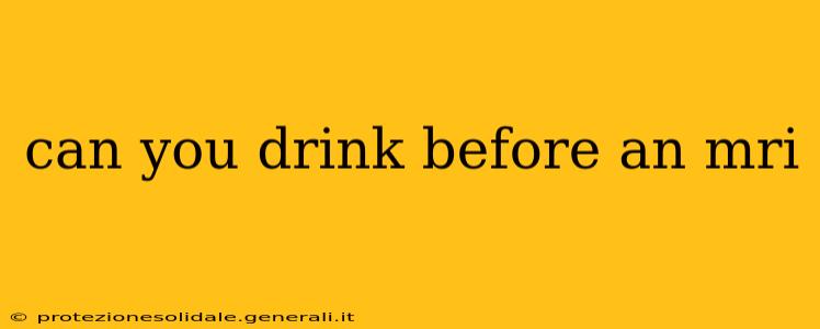 can you drink before an mri