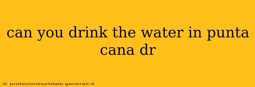 can you drink the water in punta cana dr