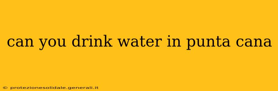 can you drink water in punta cana