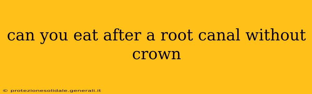 can you eat after a root canal without crown