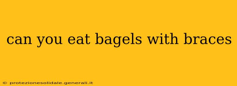 can you eat bagels with braces