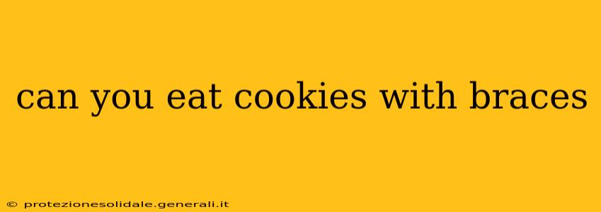 can you eat cookies with braces