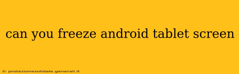 can you freeze android tablet screen