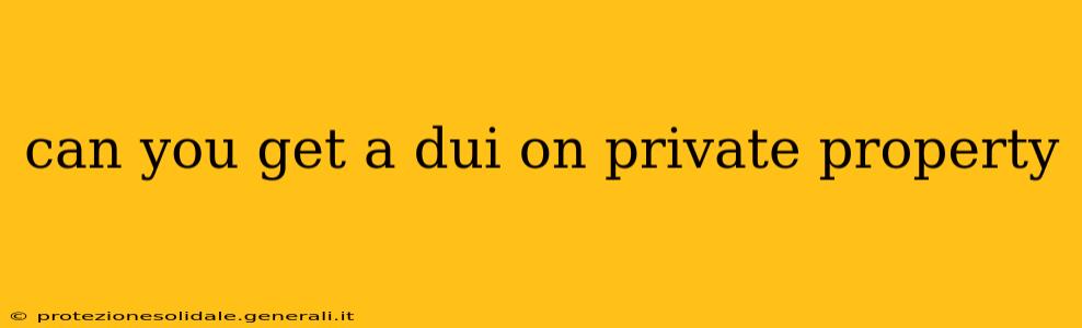 can you get a dui on private property