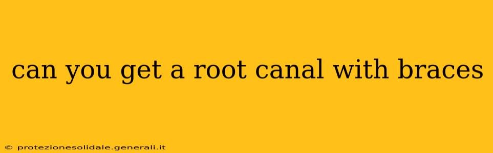 can you get a root canal with braces