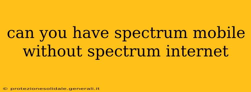 can you have spectrum mobile without spectrum internet