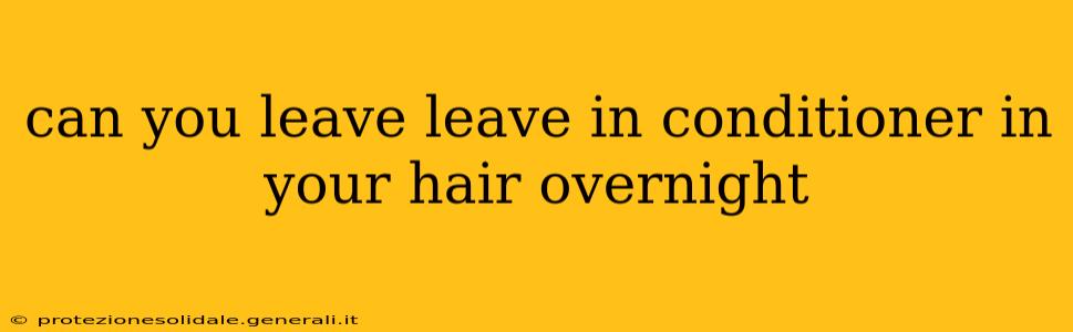 can you leave leave in conditioner in your hair overnight