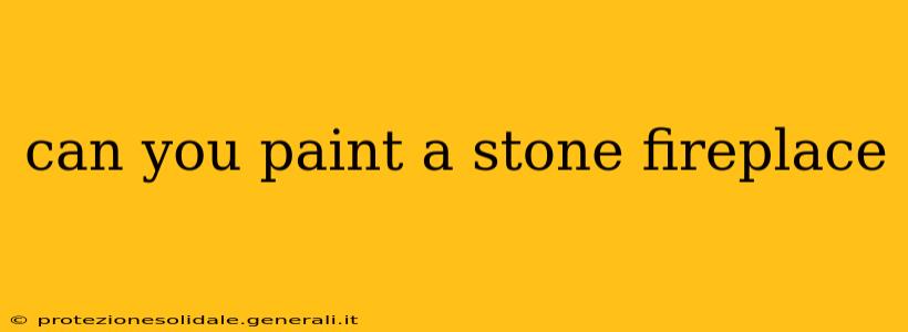 can you paint a stone fireplace