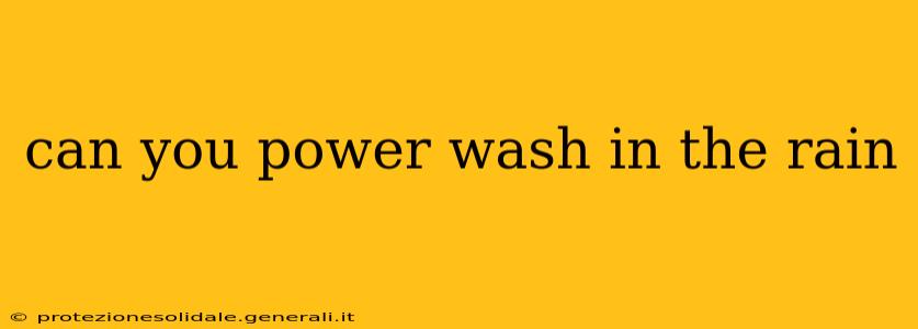 can you power wash in the rain