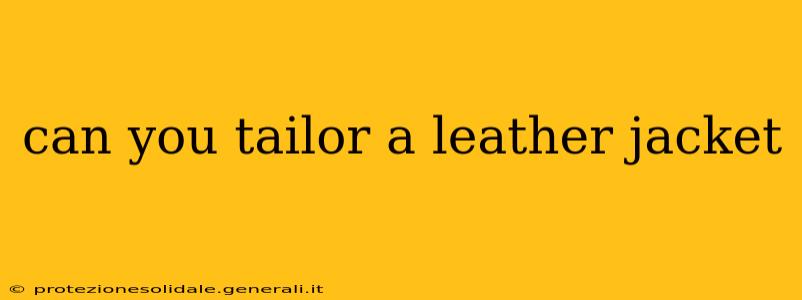 can you tailor a leather jacket