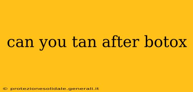 can you tan after botox