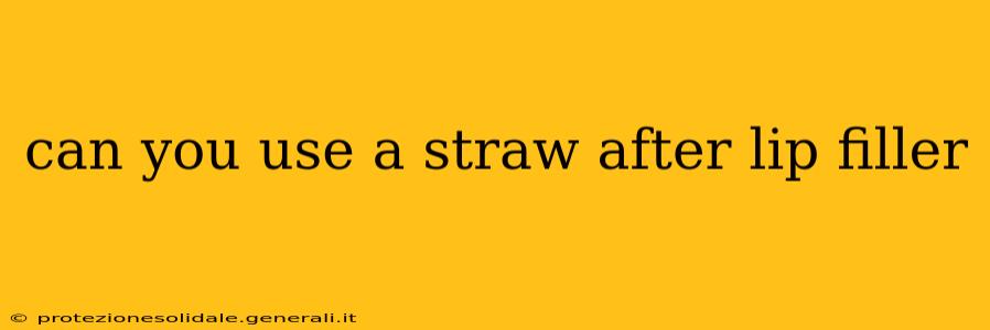 can you use a straw after lip filler
