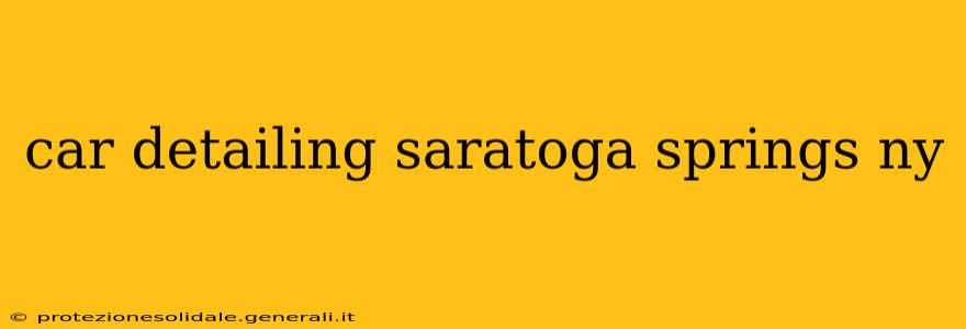 car detailing saratoga springs ny