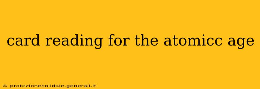 card reading for the atomicc age