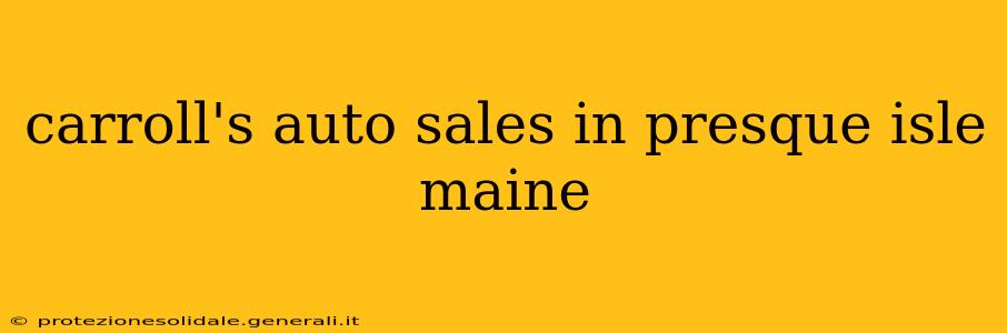 carroll's auto sales in presque isle maine
