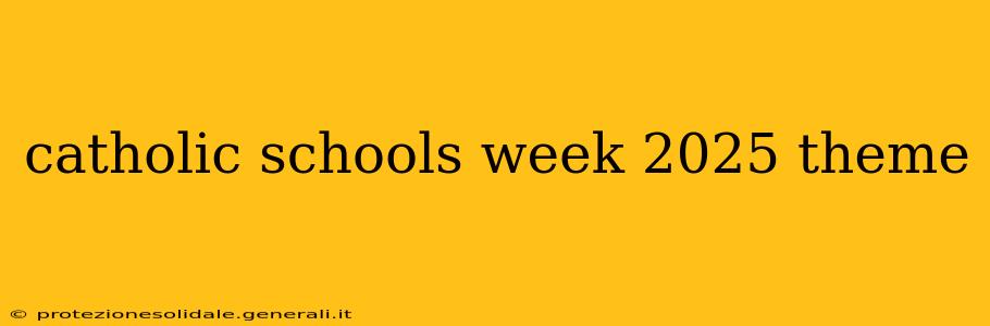 catholic schools week 2025 theme