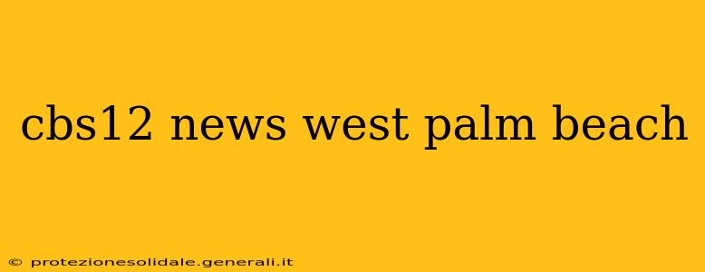 cbs12 news west palm beach