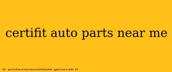 certifit auto parts near me