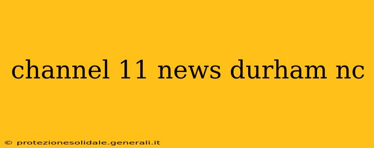 channel 11 news durham nc