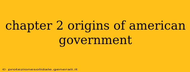 chapter 2 origins of american government