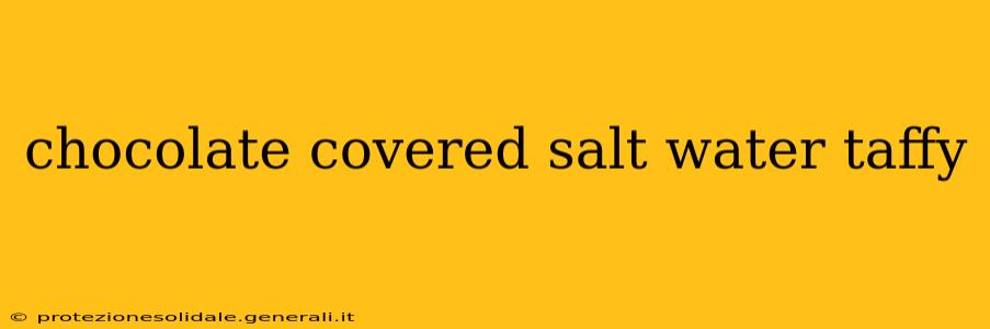 chocolate covered salt water taffy