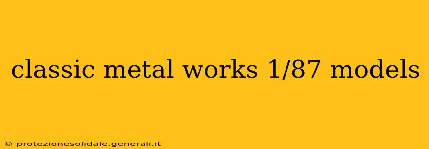 classic metal works 1/87 models