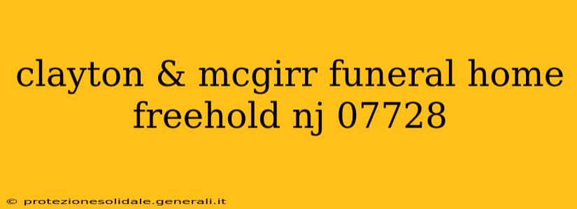clayton & mcgirr funeral home freehold nj 07728