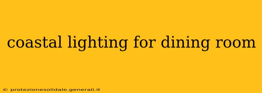 coastal lighting for dining room