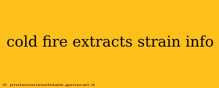 cold fire extracts strain info