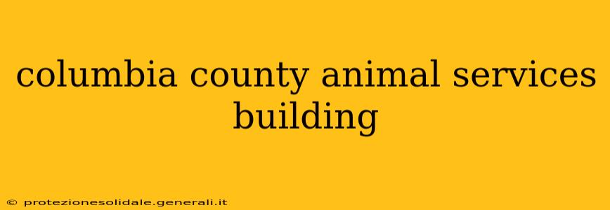 columbia county animal services building