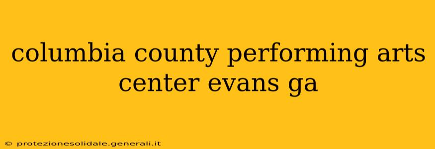 columbia county performing arts center evans ga