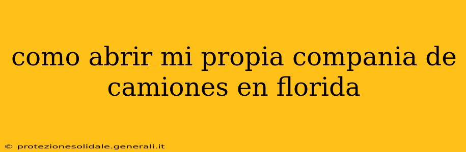 como abrir mi propia compania de camiones en florida