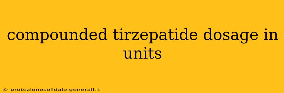 compounded tirzepatide dosage in units
