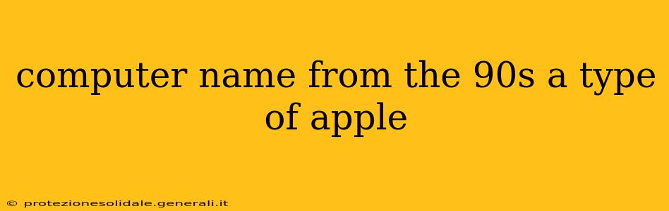computer name from the 90s a type of apple