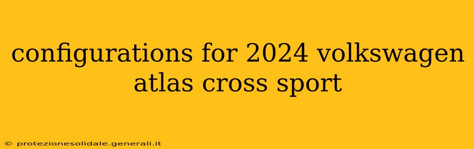 configurations for 2024 volkswagen atlas cross sport