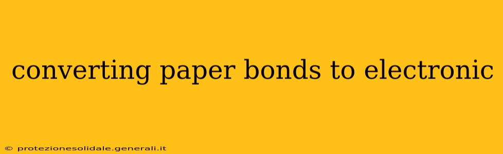 converting paper bonds to electronic