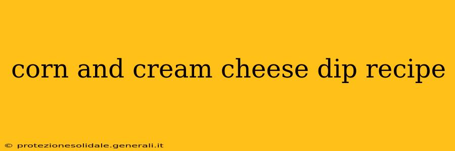 corn and cream cheese dip recipe