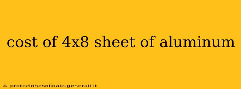 cost of 4x8 sheet of aluminum