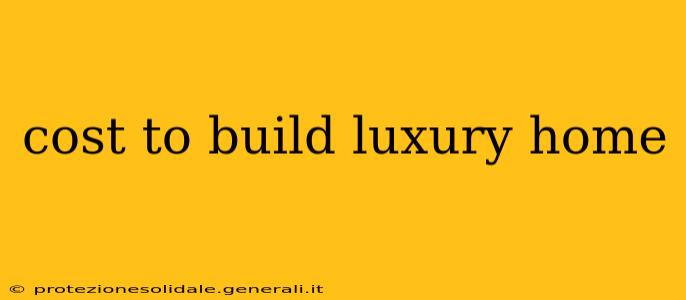 cost to build luxury home
