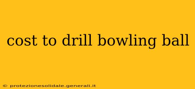cost to drill bowling ball