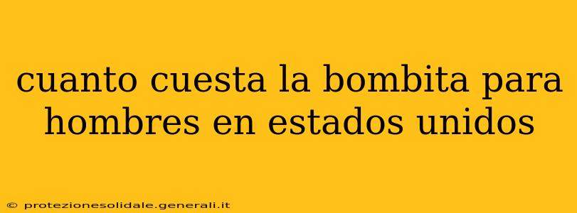cuanto cuesta la bombita para hombres en estados unidos