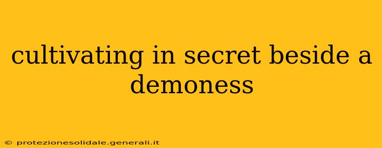 cultivating in secret beside a demoness